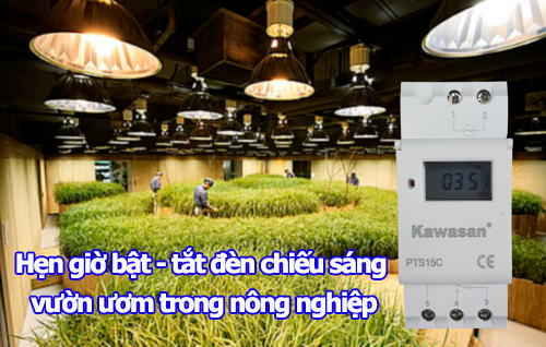 Hẹn giờ bật - tắt hê thống đèn chiếu sáng vườn ươm trong nông nghiệp